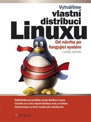 Kniha Vytváříme vlastní distribuci Linuxu Od návrhu po fungující systém